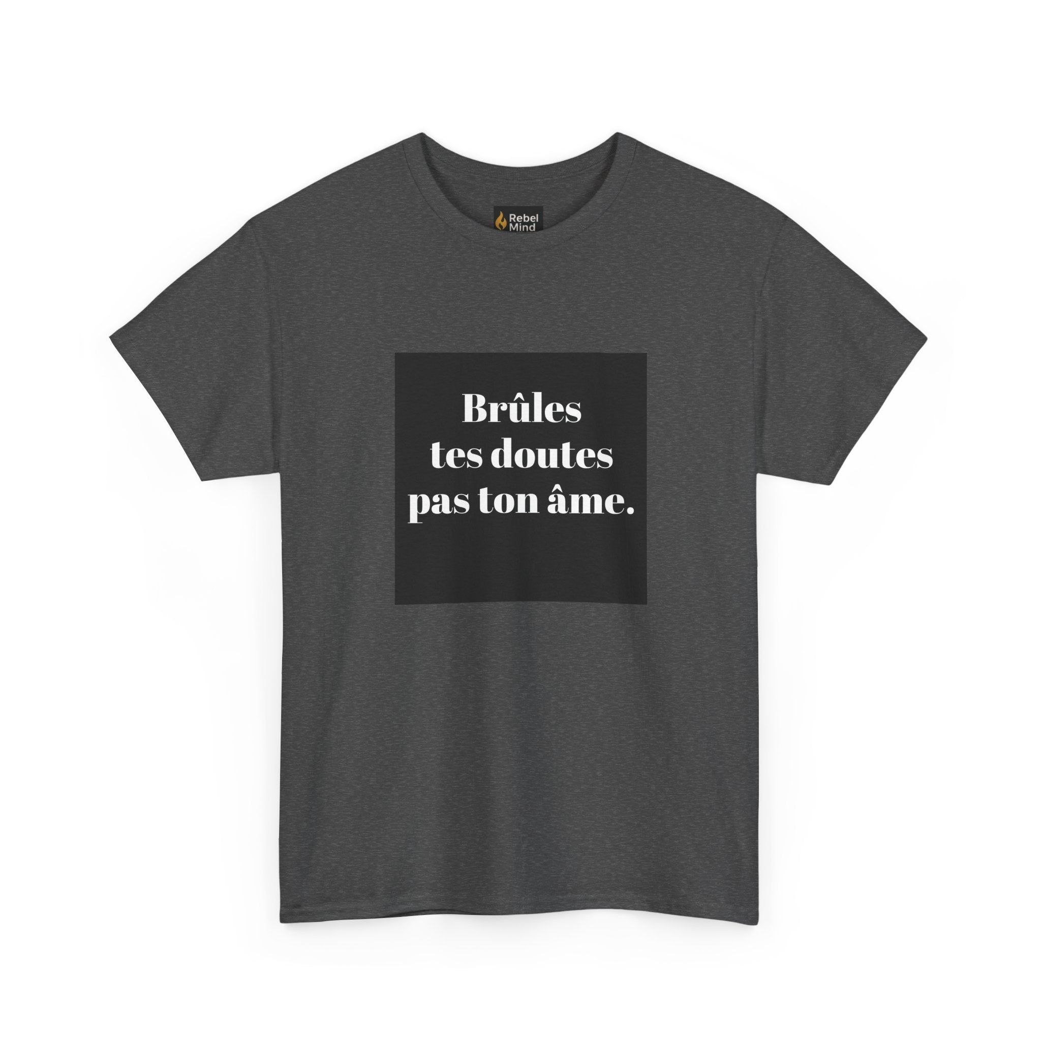 T-shirt RebelMind "Brûles tes doutes, pas ton âme", Perfect for Self - Expression and Empowerment, Ideal for Gifts, Casual Wear, Inspirational Tees - RebelMind.