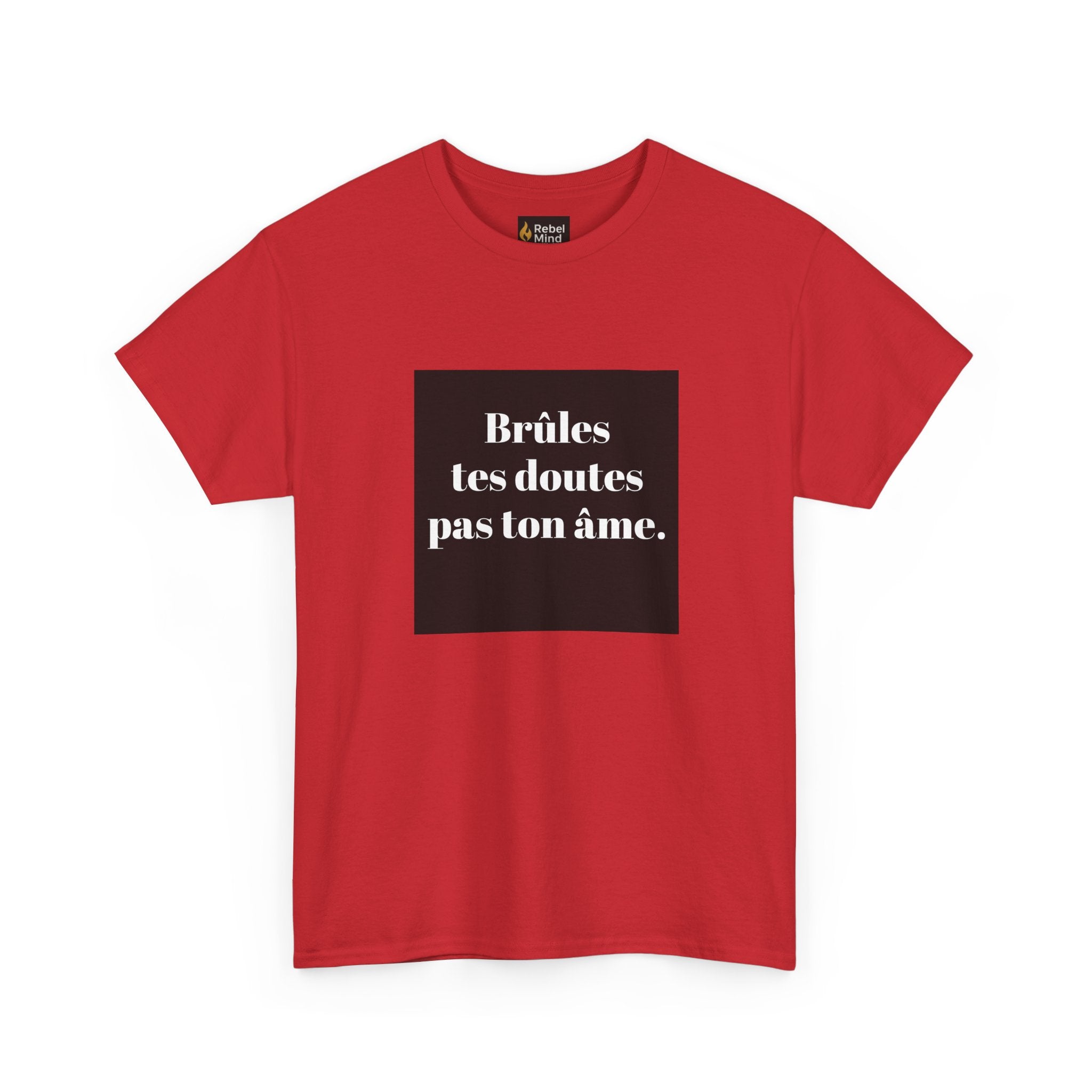 T-shirt RebelMind "Brûles tes doutes, pas ton âme", Perfect for Self - Expression and Empowerment, Ideal for Gifts, Casual Wear, Inspirational Tees - RebelMind.