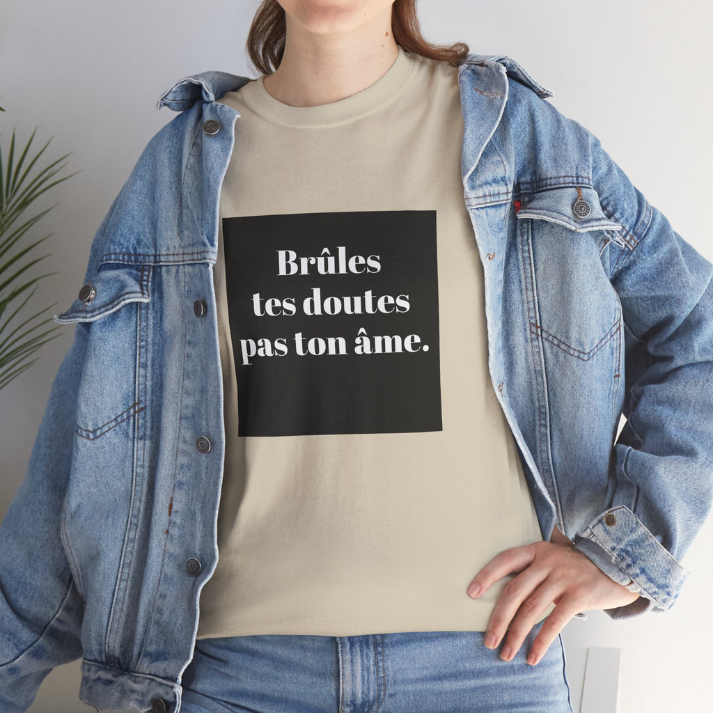 T-shirt RebelMind "Brûles tes doutes, pas ton âme", Perfect for Self - Expression and Empowerment, Ideal for Gifts, Casual Wear, Inspirational Tees - RebelMind.