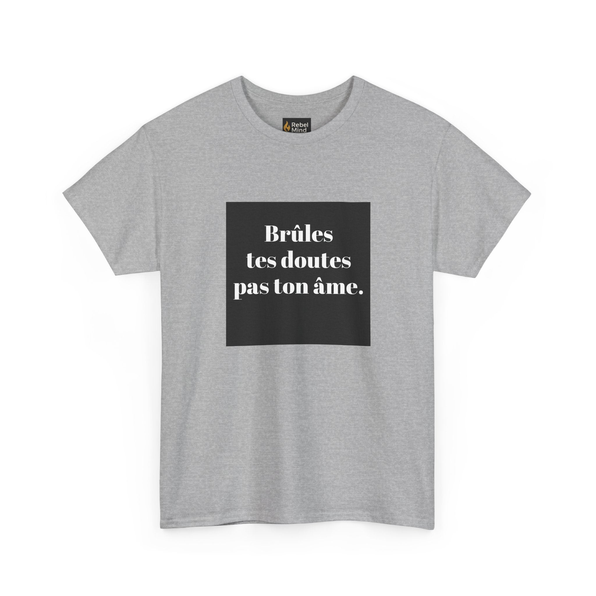 T-shirt RebelMind "Brûles tes doutes, pas ton âme", Perfect for Self - Expression and Empowerment, Ideal for Gifts, Casual Wear, Inspirational Tees - RebelMind.