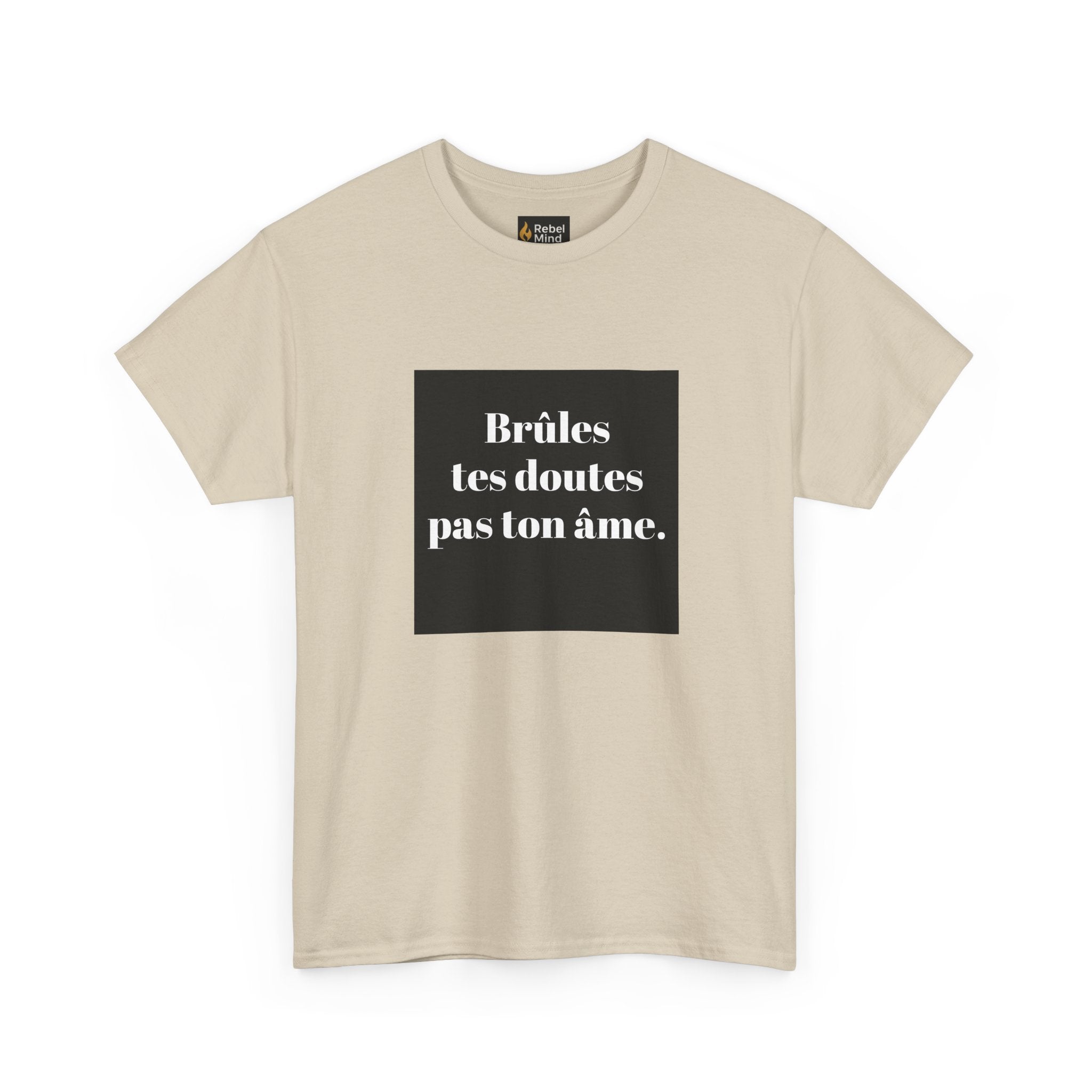 T-shirt RebelMind "Brûles tes doutes, pas ton âme", Perfect for Self - Expression and Empowerment, Ideal for Gifts, Casual Wear, Inspirational Tees - RebelMind.