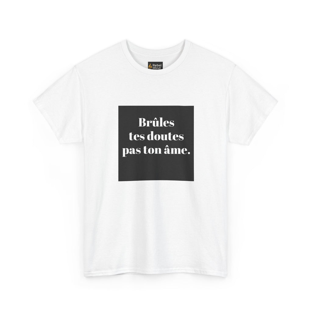 T-shirt RebelMind "Brûles tes doutes, pas ton âme", Perfect for Self - Expression and Empowerment, Ideal for Gifts, Casual Wear, Inspirational Tees - RebelMind.