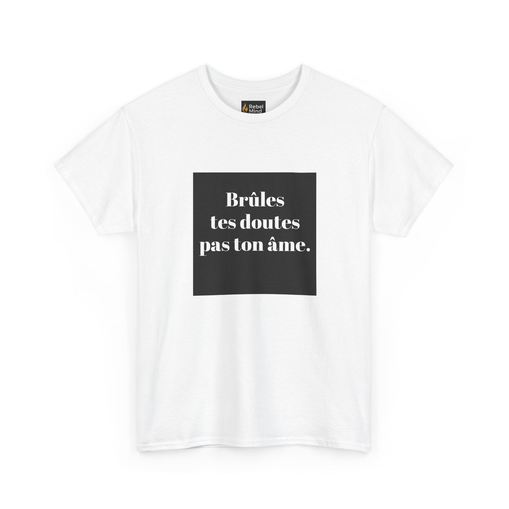 T-shirt RebelMind "Brûles tes doutes, pas ton âme", Perfect for Self - Expression and Empowerment, Ideal for Gifts, Casual Wear, Inspirational Tees - RebelMind.