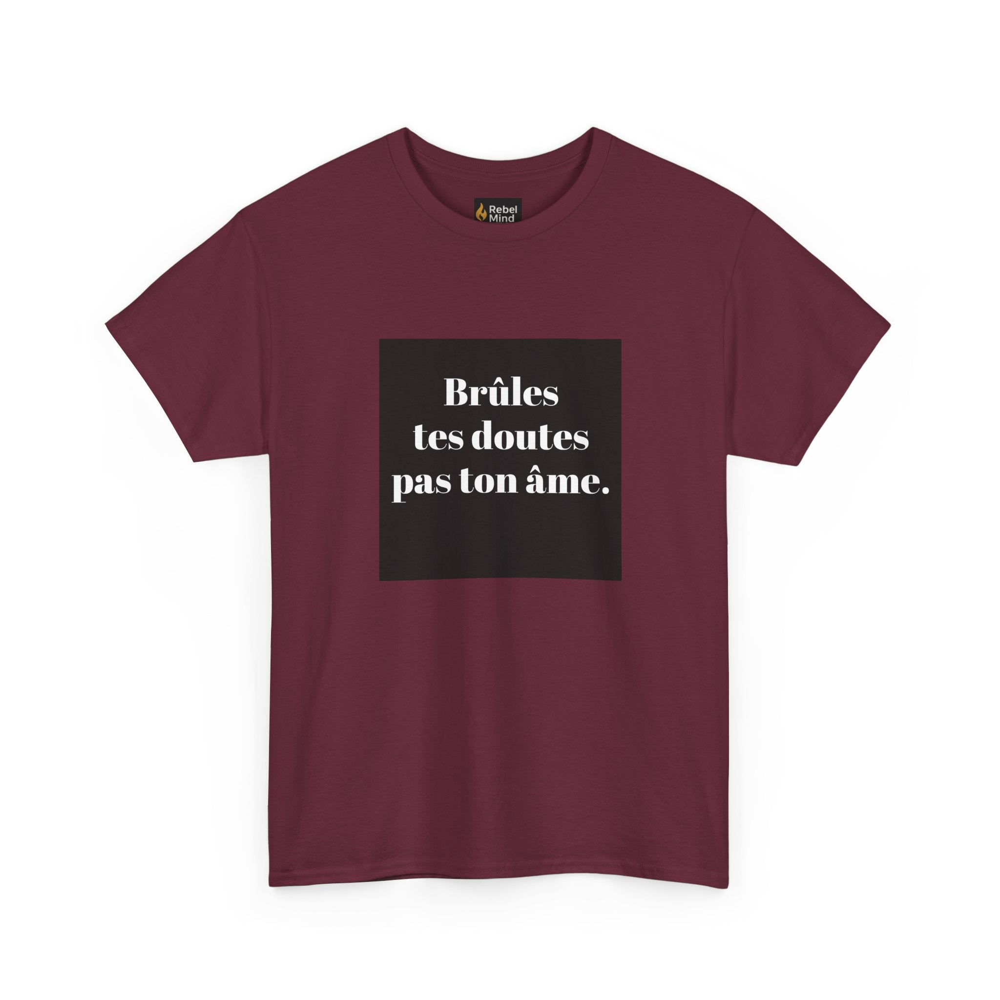 T-shirt RebelMind "Brûles tes doutes, pas ton âme", Perfect for Self - Expression and Empowerment, Ideal for Gifts, Casual Wear, Inspirational Tees - RebelMind.