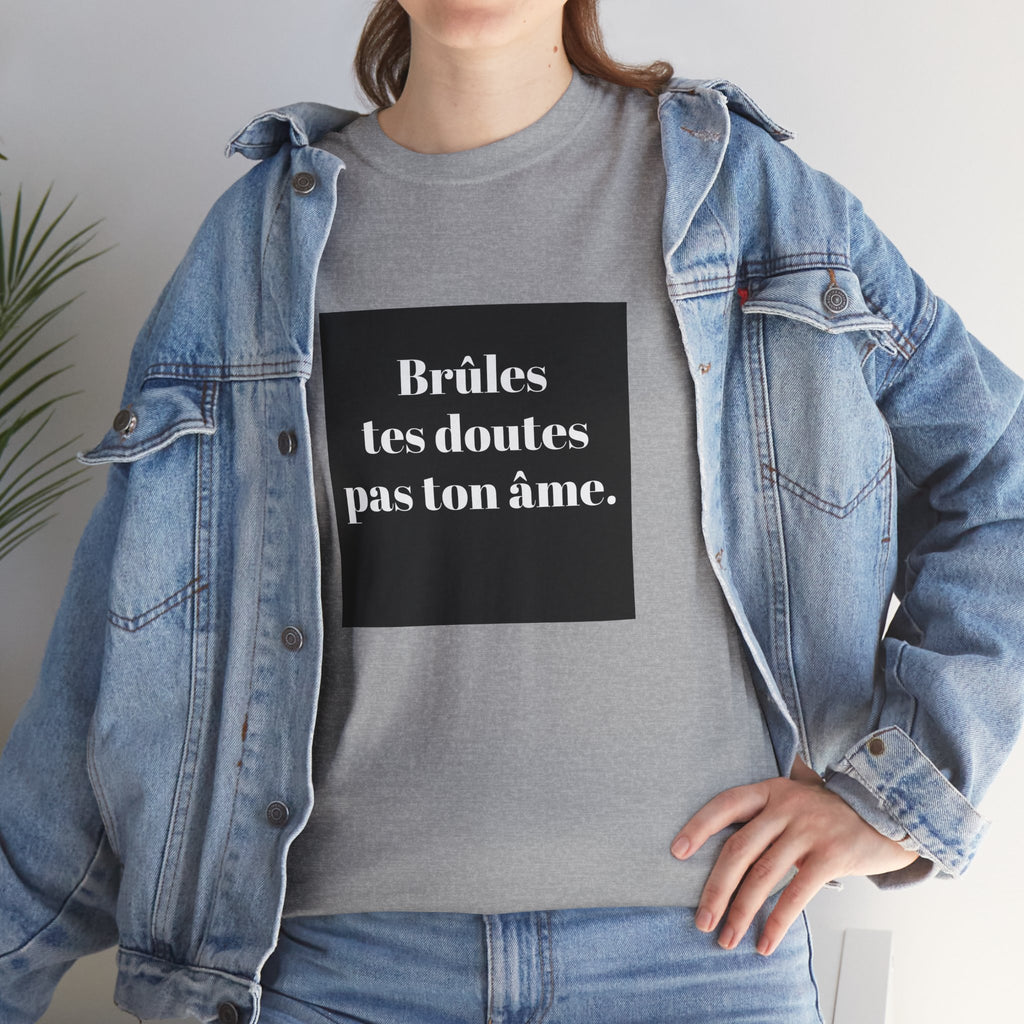 T-shirt RebelMind "Brûles tes doutes, pas ton âme", Perfect for Self - Expression and Empowerment, Ideal for Gifts, Casual Wear, Inspirational Tees - RebelMind.